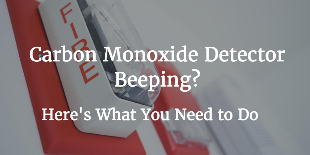 Carbon Monoxide Detector Beeping? Here's What You Need to Do